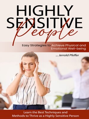 cover image of Highly Sensitive People--Easy Strategies to Achieve Physical and Emotional Well-being (Learn the Best Techniques and Methods to Thrive as a Highly Sensitive Person)